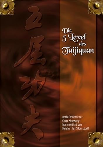 Die 5 Level des Taijiquan: nach Großmeister Chen Xiaowang kommentiert von Meister Jan Silberstorff